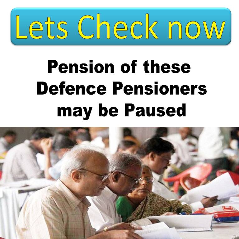 Pension of these Defence Pensioners may be Paused - Lets Check now
