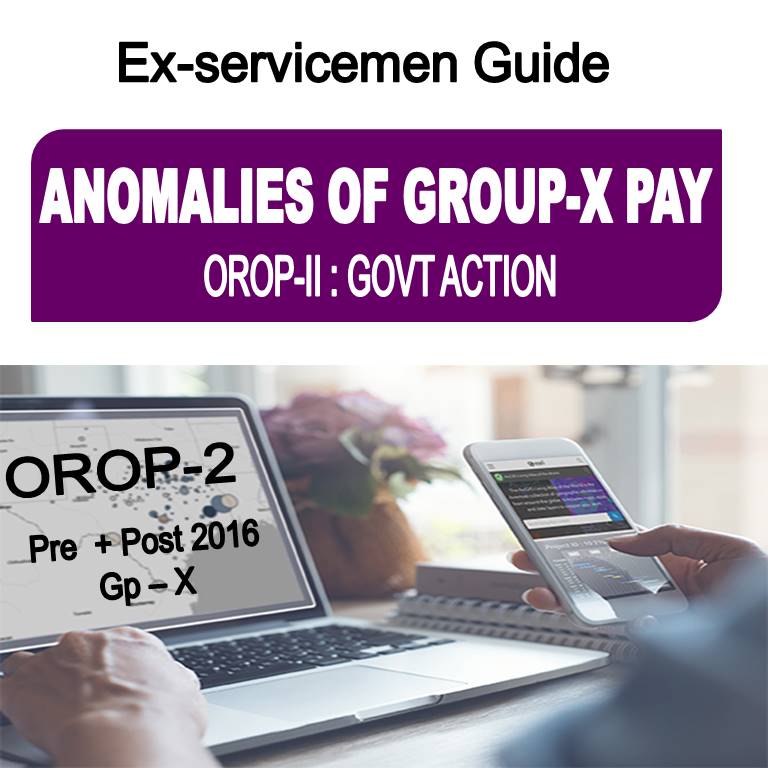 ANOMALIES OF GROUP-X PAY IN OROP-II : GOVT ACTION