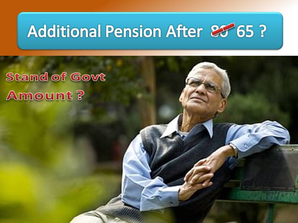 Defence and Civil Pensioners will get Additional Pension after 65 Years of Age ?