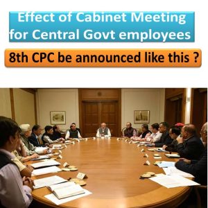 Cabinet Meeting: Central Govt employees Got a Big Gift - will 8th CPC be announced like this?