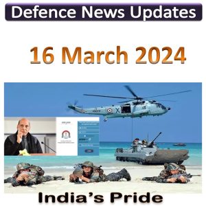 Defence Updates : 16 March 2024
