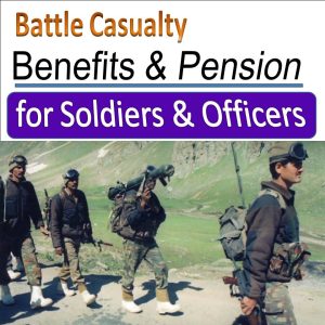 Benefits Applicable to Battle Casualty Soldiers and NoK in 2024 onwards