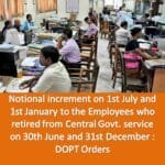 Notional increment on 1st July and 1st January to the Employees who retired from Central Govt. service on 30th June  and 31st December : DOPT Orders