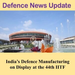 India’s Defence Manufacturing on Display at the 44th IITF
