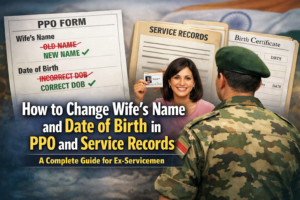 How to Change Wife's Name and Date of Birth in PPO and Service Records — A Complete Guide for Ex-Servicemen