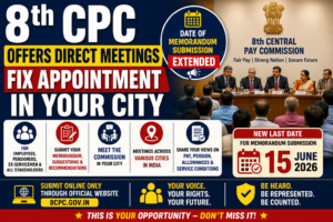 8th CPC Offers Direct Meetings in Various Cities Along with Extension of Memorandum Submission Date