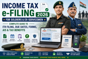 Income Tax e-Filing 2026 for Soldiers and Ex-Servicemen: Complete Guide to ITR Filing, Due Dates, Forms, AIS & Tax Benefit