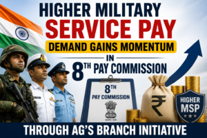 Higher Military Service Pay Demand Gains Momentum in 8th Pay Commission Through AG’s Branch Initiative