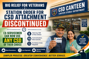 Big Relief for Veterans: Station Order for CSD Attachment Discontinued — Ex-Servicemen Can Now Use Any CSD of Their Choice