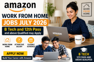 Amazon Work From Home Jobs July 2026: B Tech and 12th Pass and above Qualified may Apply