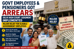 Govt Employees & Pensioners got Arrears : Delhi High Court Judgment Implemented, Major Relief for Eligible Government Employees